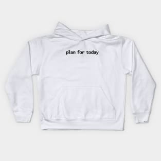 Plan For Today Typography Minimal Black Text Kids Hoodie
